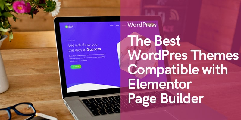the best WordPress themes that are compatible with Elementor page builder