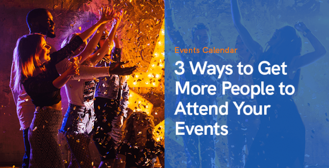3 Ways to Get More People to Attend Your Events