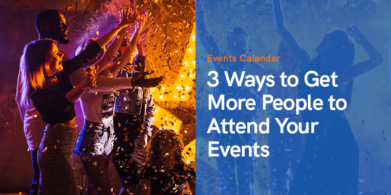 3 طرق لجذب المزيد من الأشخاص لحضور الأحداث الخاصة بك