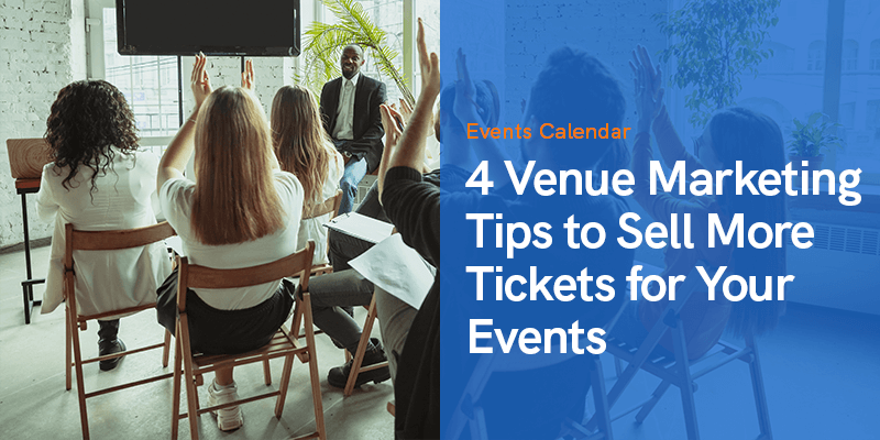 4 Venue Marketing Tips to Sell More Tickets for Your Events