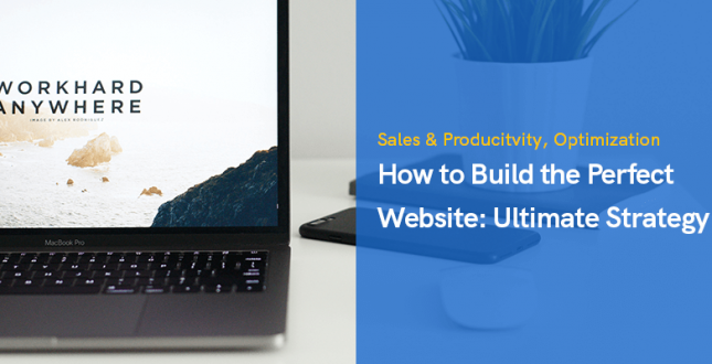 How to Build the Perfect Website: Ultimate Strategy