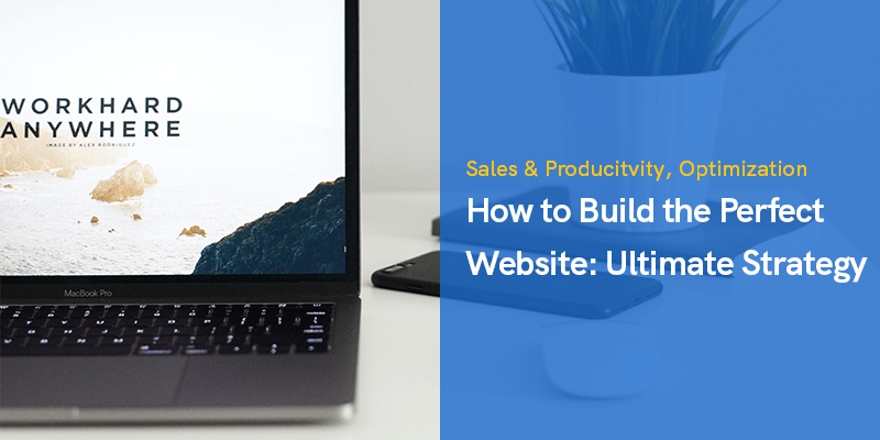 How to Build the Perfect Website: Ultimate Strategy