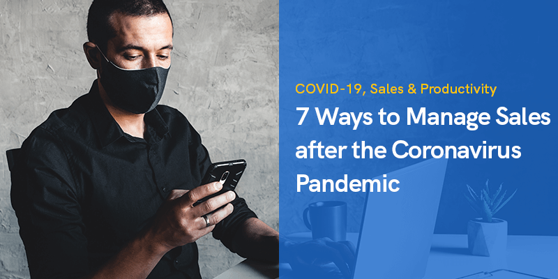 7 Ways to Manage Sales after the Coronavirus Pandemic