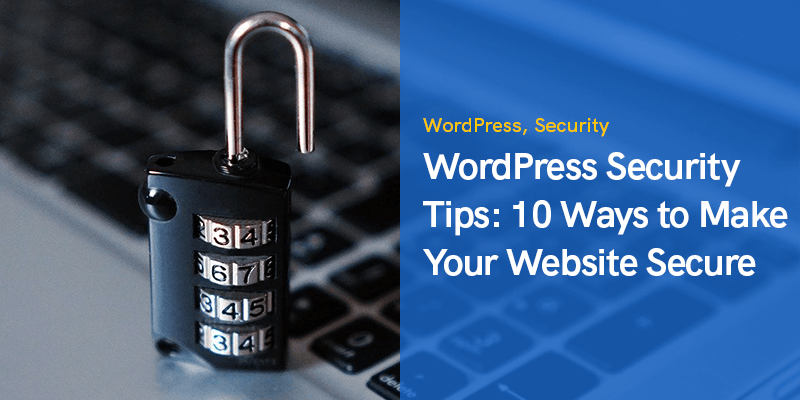 Suggerimenti per la sicurezza di WordPress: 10 modi per rendere sicuro il tuo sito web