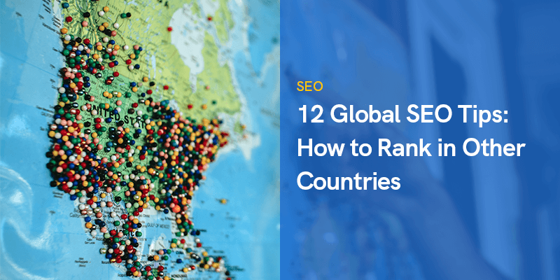 12 Global SEO Tips: How to Rank in Other Countries