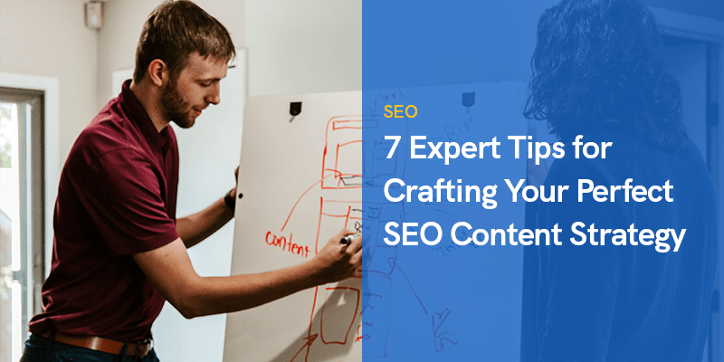 7 tips van experts voor het opstellen van uw perfecte SEO-inhoudsstrategie