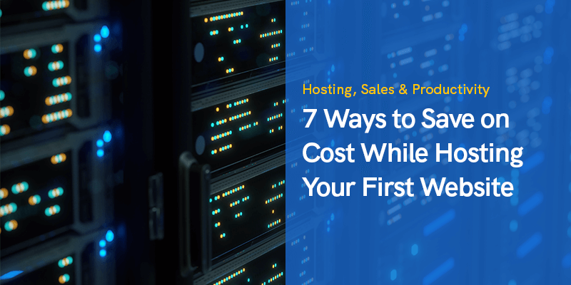 7 Ways to Save on Cost While Hosting Your First Website