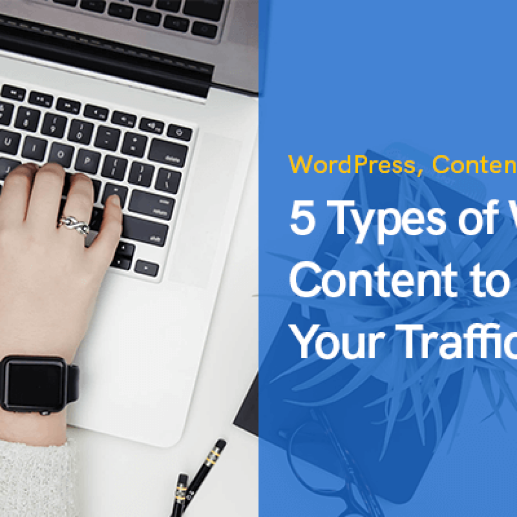 5 Types of WordPress Content to Skyrocket Your Traffic