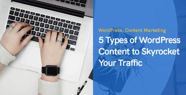 5 Types of WordPress Content to Skyrocket Your Traffic