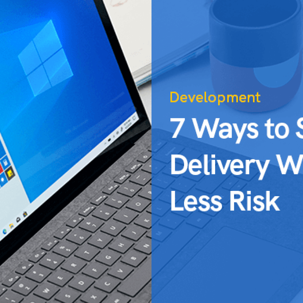 7 Ways to Software Delivery Less Risk