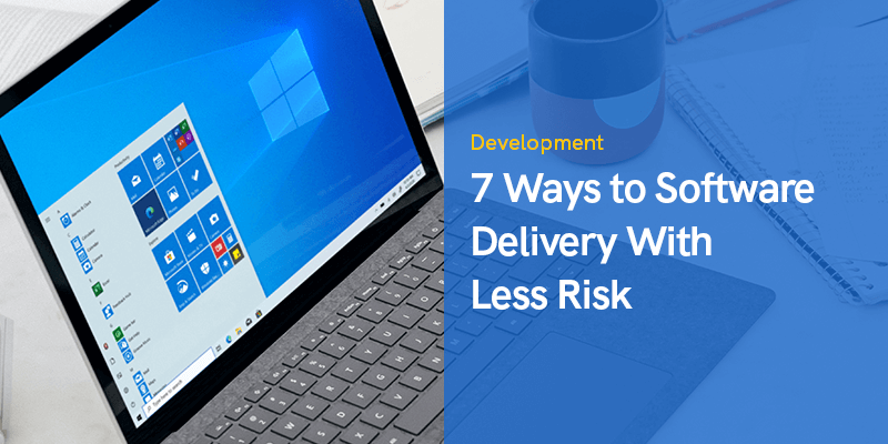 7 Ways to Software Delivery Less Risk