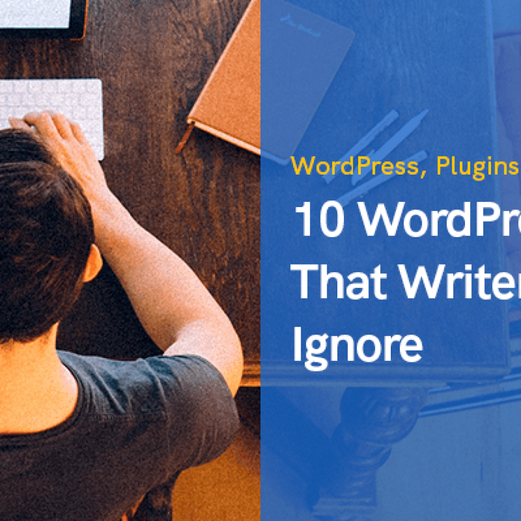 10 WordPress Plugins That Writers Can’t Ignore