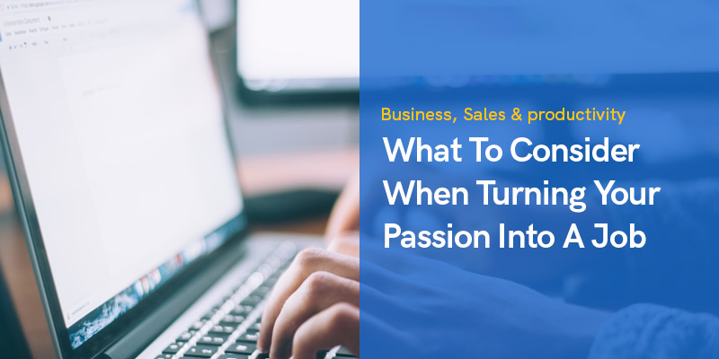 What To Consider When Turning Your Passion Into A Job