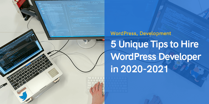 5-2020 में वर्डप्रेस डेवलपर को हायर करने के लिए 2021 अनोखे टिप्स