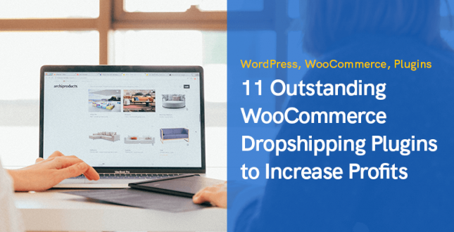 11 Outstanding WooCommerce Dropshipping Plugins to Increase Profits