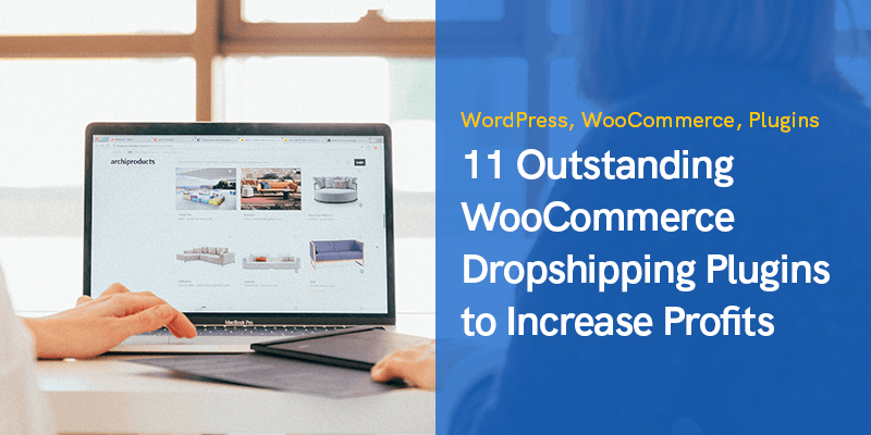 11 wyjątkowych wtyczek Dropshipping WooCommerce w celu zwiększenia zysków