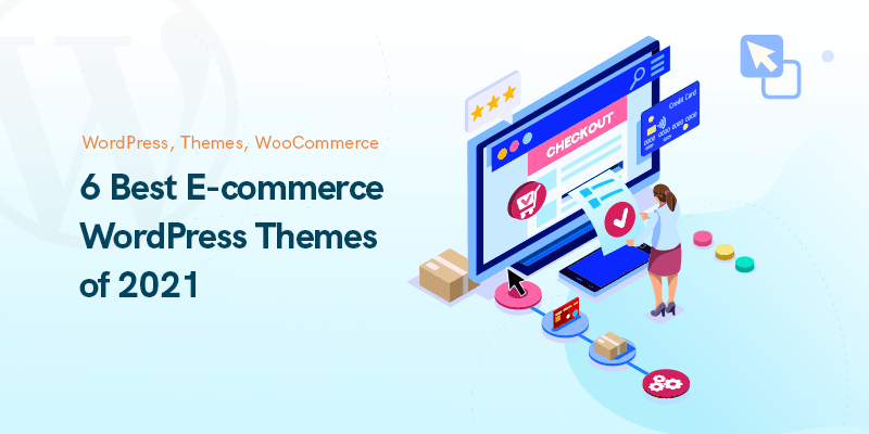 6 Best E-commerce WordPress Themes of 2021