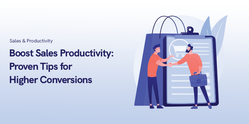 Boost Sales Productivity in 2023: Proven Tips for Higher Conversions