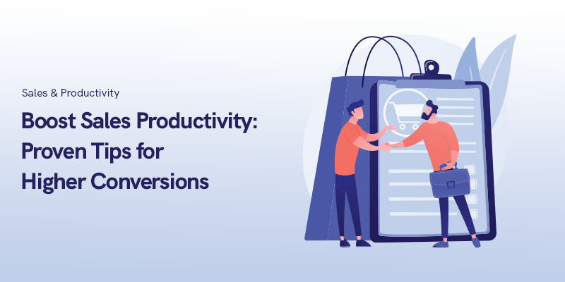 Öka försäljningsproduktiviteten 2023: Beprövade tips för högre konverteringar