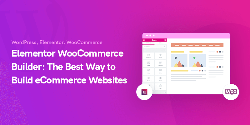 Elementor WooCommerce Builder：构建电子商务网站的最佳方式