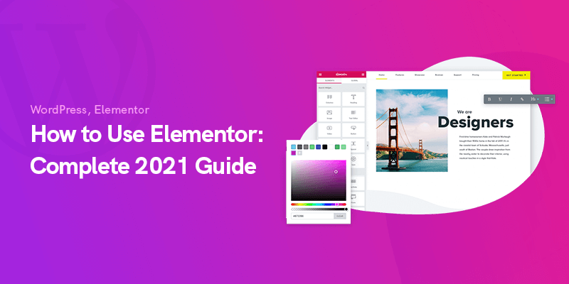 How to Use Elementor: Complete 2021 Guide