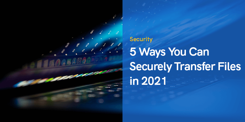 5 maneiras de transferir arquivos com segurança em 2021