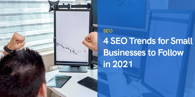 4 SEO Trends for Small Businesses to Follow in 2021