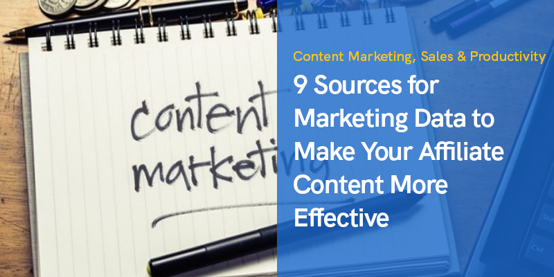 9 Sources for Marketing Data to Make Your Affiliate Content More Effective