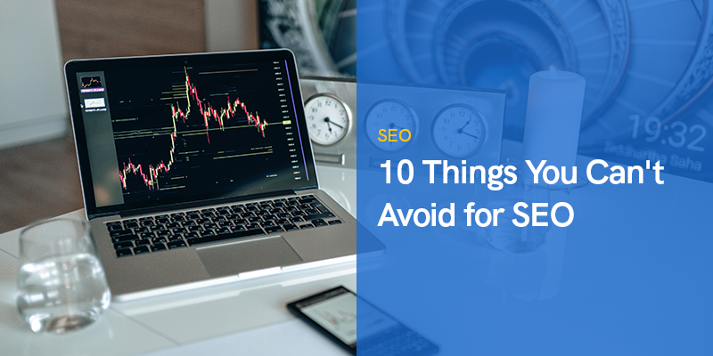 10 Things You Can’t Avoid for SEO