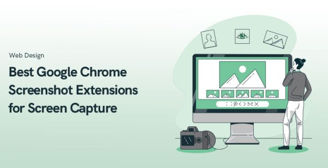 Best Google Chrome Screenshot Extensions for Screen Capture
