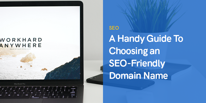 A Handy Guide To Choosing an SEO-Friendly Domain Name
