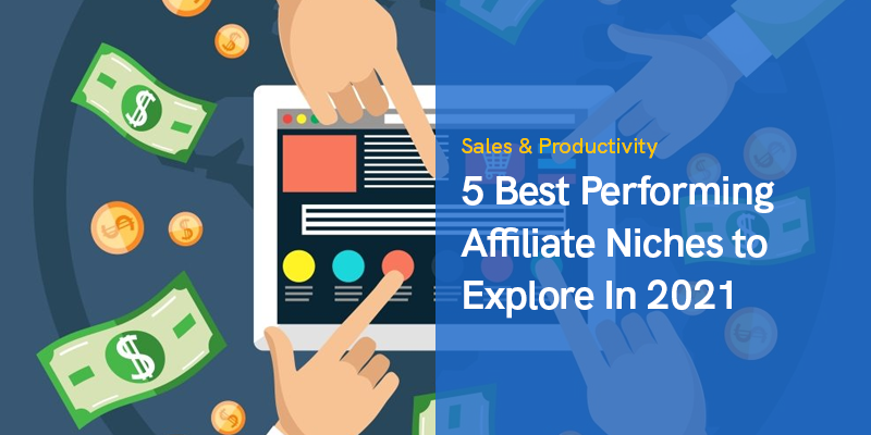 5 Best Performing Affiliate Niches to Explore In 2021