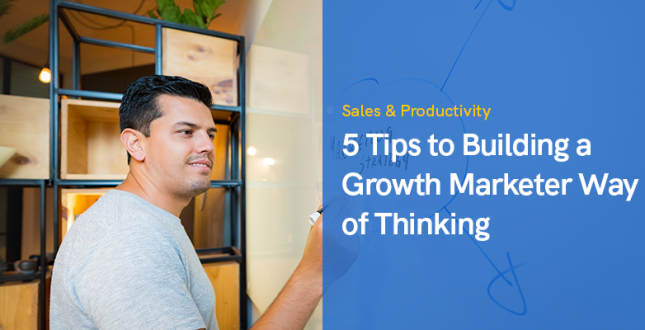 5 Tips to Building a Growth Marketer Way of Thinking