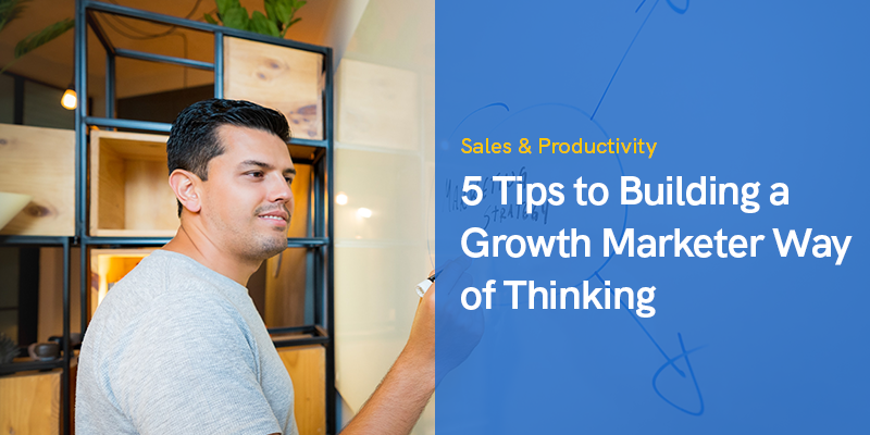 5 Tips to Building a Growth Marketer Way of Thinking