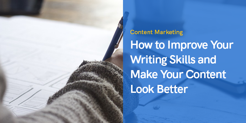 How to Improve Your Writing Skills and Make Your Content Look Better