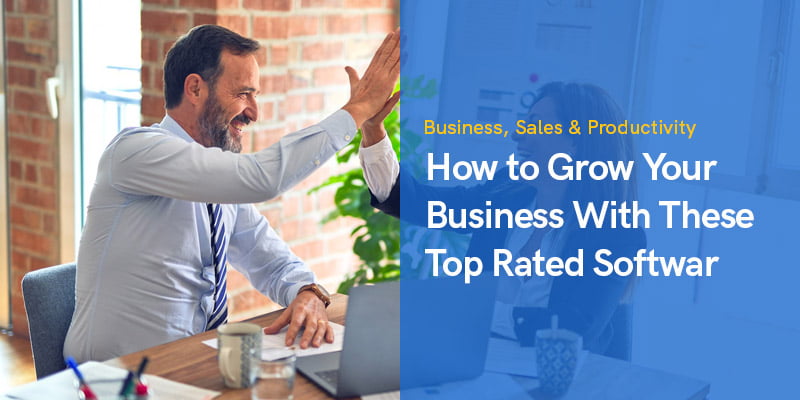 How to Grow Your Business With These Top Rated Software and Tools