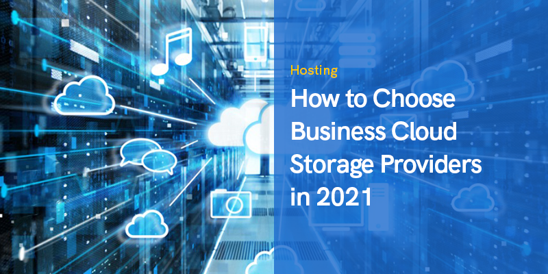 Cómo elegir proveedores de almacenamiento en la nube para empresas en 2021