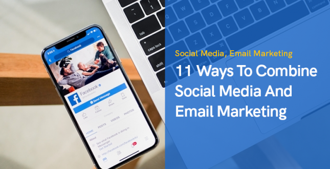 11 Ways To Combine Social Media And Email Marketing