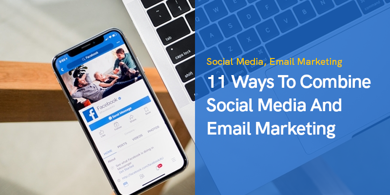 11 Ways To Combine Social Media And Email Marketing