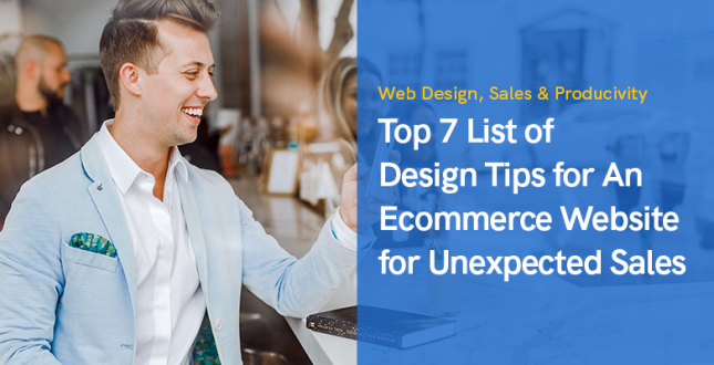 Top 7 List of Design Tips for An Ecommerce Website for Unexpected Sales