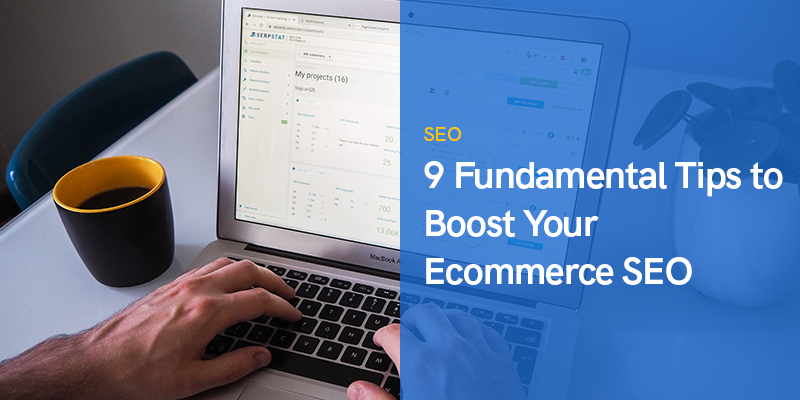 9 Fundamental Tips to Boost Your Ecommerce SEO