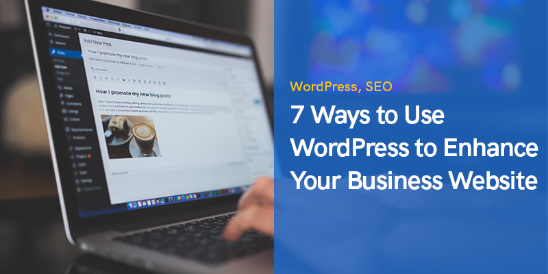 7 Ways to Use WordPress to Enhance Your Business Website