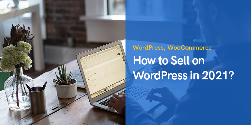How to Sell on WordPress in 2021?