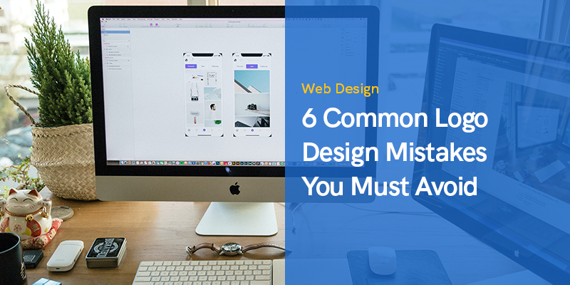 6 Common Logo Design Mistakes You Must Avoid