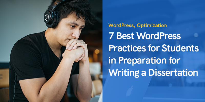 7 Best WordPress Practices for Students in Preparation for Writing a Dissertation