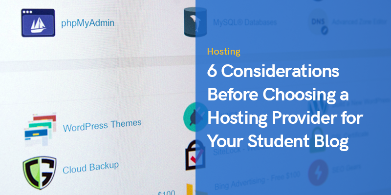 6 Considerations Before Choosing a Hosting Provider for Your Student Blog