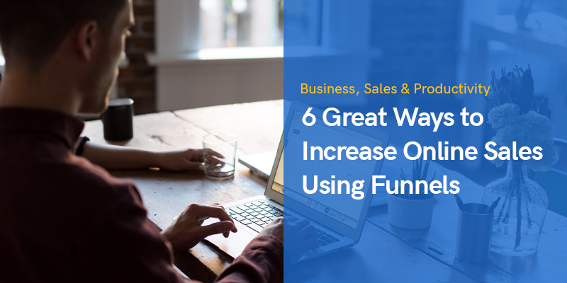 6 Great Ways to Increase Online Sales Using Funnels
