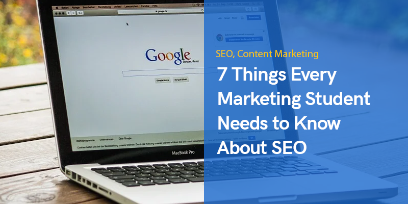 7 Things Every Marketing Student Needs to Know About SEO