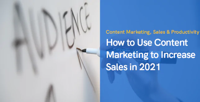 How to Use Content Marketing to Increase Sales in 2021