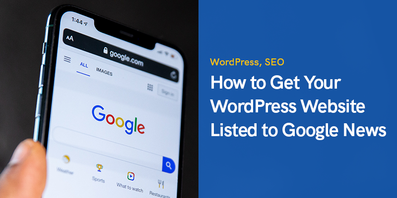 WordPress Web Sitenizin Google Haberler'de Listelenmesini Nasıl Sağlarsınız?